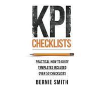 KPI Checklists: Practical guide to implementing KPIs and performance measures, o