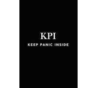 KPI: KEEP PANIC INSIDE: Funny, relatable, and painfully accurate, this notebook is made for professionals navigating workplace chaos with caffeine, ... and a carefully maintained poker face.