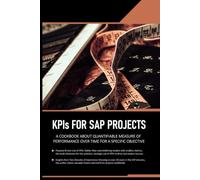 KPIS FOR SAP PROJECTS: A COOKBOOK ABOUT QUANTIFIABLE MEASURE OF PERFORMANCE OVER TIME FOR A SPECIFIC OBJECTIVE