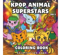 KPOP Animal Superstars Coloring Book Volume 2: Featuring Original K-POP Inspired Characters And Group Illustrations For Fans Of All Ages