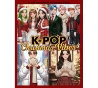 Kpop Christmas Coloring Book: Kpop Christmas Vibes - Korean Idol Girls & Boys, Cute Winter Holiday Fashion Anime Manga Coloring Book