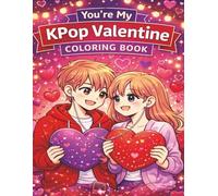 Kpop Coloring Book: Valentine Coloring Book: Cute K-Pop Inspired Valentines Day Coloring Pages for Teens and Adults