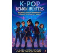 KPOP DEMON HUNTER STORY BOOK: Inspiring Tales of Courage and Friendship in a Fantasy World: A Magical Adventure Perfect for K-Pop Fans, Christmas & ... Gifts, and Educational Fun for Teens and Kids