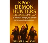 KPop Demon Hunters and the Making of “Golden”: The Untold Story of EJAE, Audrey Nuna, and Rei Ami’s Journey From Animation to The Tonight Show and How Their Song Inspired a Global Movement