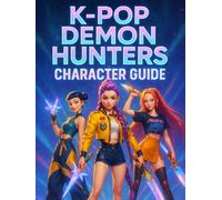 Kpop Demon Hunters: Character Guide: Complete Profiles, Outfits, and Lore.
