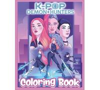 KPOP DEMON HUNTERS COLORING BOOK: A Collection Of Character Illustrations Designed Impressively For You To Create Amazing