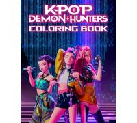 KPOP DEMON HUNTERS COLORING BOOK: Fantasy warriors, enchanted weapons, and K-pop fashion collide in over 50+ coloring pages