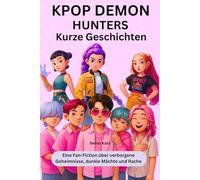 Kpop Demon Hunters Kurze Geschichten: Eine Fan-Fiction über verborgene Geheimnisse, dunkle Mächte und Rache