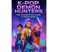Kpop demon hunters: The Ultimate Fan Guide & Trivia Book - Unofficial Character Analysis, Hidden Secrets, and Complete Scene Breakdown.