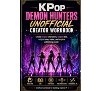 KPop Demon Hunters Unofficial Creator Workbook: Create original characters, original lore, original story rules, and original publishing assets