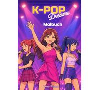 Kpop Dreams - Malbuch: K-Pop- und Manga-inspirierte Ausmalbilder mit Idols, Konzerten, Mode und musikalischer Energie