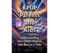 Kpop, Parents, and Kids: Understanding Your Child’s Passion, One Beat at a Time