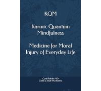 KQM Karmic Quantum Mindfulness Medicine for Moral Injury of Everyday Life