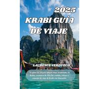 KRABI GUÍA DE VIAJE 2025: "Explore las mejores playas, islas, acantilados de Railay, aventuras de Phi Phi, comida, cultura y consejos de viaje de Krabi con itinerarios