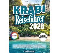 KRABI REISEFÜHRER 2026: Der ultimative Guide mit 3-7-Tage-Routen, Karten & QR-Codes, Traumstränden, Insel-Hopping, Hotels & Insider-Tipps für Ihre perfekte Thailand-Reise