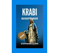 Krabi Reiseführer 2026: Eine Reise durch die Zeit, Top-Attraktionen, Sehenswürdigkeiten, die man gesehen haben muss, Abenteuer und ... Kunsthandwerk, Kultur, praktisches Reisen.