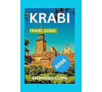 KRABI TRAVEL GUIDE 2026: A journey through time, Top attractions, must seen sights, adventures and outdoor activities, shopping and local craft, culture, practical travel.