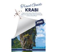 KRABI TRAVEL GUIDE 2026: Explore Insider Guide to Railay Cliffs, Ao Nang Nightlife, Koh Lanta Retreats, Phi Phi Snorkeling, Top Things to Do, Where to ... Tips & Complete Itineraries (Includes Maps).