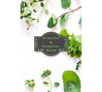 Kräuterbuch & Heilpflanzen Notizbuch - Rezepte, Kräuterwissen & Gewürze Kreatives Rezeptbuch & persönliches Kräuterjournal 01A20: DIN A5 Notizheft mit ... & Naturheilkundebegeisterte Wildkräuter Buch