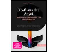 Kraft aus der Angst: Die eigene Furcht verstehen und konstruktiv nutzen