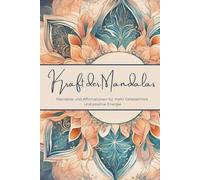 Kraft der Mandalas: Mandalas und Affirmationen für mehr Gelassenheit und positive Energie