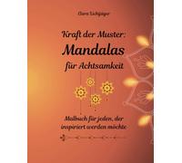 Kraft der Muster - Mandalas für Achtsamkeit: Ein Malbuch für Jeden, der inspiriert werden möchte - Magisch, Kraftvoll und aufregende Designs