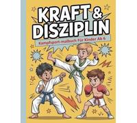 Kraft & Disziplin - Kampfsport-Malbuch für Kinder ab 6: Einfache und schöne Designs, die kühn und einzigartig sind.