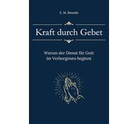 Kraft durch Gebet: Warum der Dienst für Gott im Verborgenen beginnt