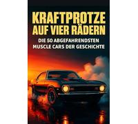 Kraftprotze auf vier Rädern: Die 50 abgefahrendsten Muscle Cars der Geschichte
