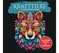Krafttier Malbuch für Erwachsene: Tiermandalas mit Bedeutungstexten, Reflexionsseiten & Meditation für Achtsamkeit, Tierbotschaften und Antworten auf Lebensfragen
