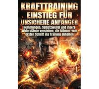 Krafttraining Einstieg für unsichere Anfänger: Hemmungen, Selbstzweifel und innere Widerstände verstehen, die Männer vom ersten Schritt ins Training abhalten