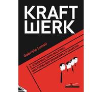 Kraftwerk. Il suono dell'uomo-macchina. Una forma ben organizzata d'anarchia