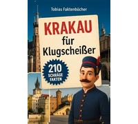 Krakau für Klugscheißer: 210 schräge, verblüffende und (fast) wahre Fakten - das perfekte Geschenk für alle, die Krakau lieben oder es bald tun werden.