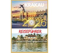 KRAKAU REISEFÜHRER 2026: Eine stimmungsvolle Reise durch mittelalterliche Gassen, königliche Legenden, versteckte Cafés und zeitlosen europäischen Charme.