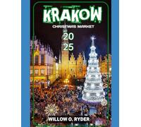 KRAKOW CHRISTMAS MARKET 2025: "Your Ultimate Journey to the World’s Most Enchanting Festive Destinations"