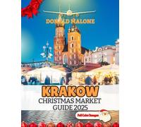 Krakow Christmas Market Guide 2025: The Ultimate Handbook to Exploring Holiday Markets, Traditions, Food and Festive Experiences in Poland’s Magical Winter Wonderland