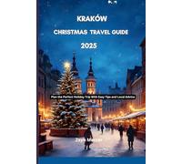 Kraków Christmas Travel guide 2025: Plan the Perfect Holiday Trip With Easy Tips and Local Advice