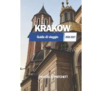 KRAKOW Guida di viaggio 2026 - 2027: Torre, museo, cucina locale polacca, strade nascoste, quartieri, gite fuori porta, itinerari, trasporti, alloggi, ... la città per la prima volta o vi fa ritorno.
