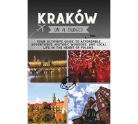 Kraków On a Budget: Your Ultimate Guide to Affordable Adventures, Historic Wonders, and Local Life in the Heart of Poland.