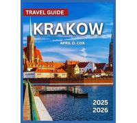 Krakow Travel Guide 2025/2026: Top Attractions, Museums and Outdoor Activities, Food and Drink, Historic Sites, Festivals and Events,Things To Do, Day Trips, Itinerary, Practical Travel Tips.