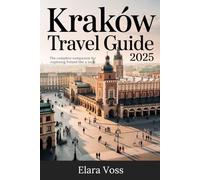 Kraków Travel Guide 2025: The Complete Companion for Exploring Poland Like a Local