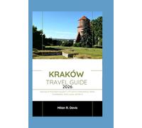 Kraków Travel Guide 2026: Navigate Poland's Oldest City with Confidence: Maps, Itineraries, and Local Secrets