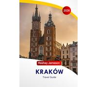 Krakow Travel Guide 2026: The Complete Essential Guide to Poland’s Capital, Itineraries, Cuisines, Landmarks, Activities, and Local Tips for Unforgettable Experiences