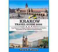 KRAKOW TRAVEL GUIDE 2026: Your Passport to Hidden Wonders, Local Secrets and Modern Innovation of The Cultural Capital of Poland