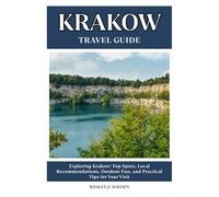 KRAKOW TRAVEL GUIDE: Top Spots, Local Recommendations, Outdoor Fun, and Practical Tips for Your Visit