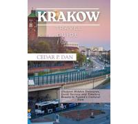 KRAKOW TRAVEL GUIDE: Uncover Hidden Treasures, Local Secrets, and Timeless Beauty in Poland’s Cultural Gem