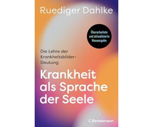 Krankheit als Sprache der Seele: Die Lehre der Krankheitsbilder-Deutung - Überarbeitete und aktualisierte Neuausgabe