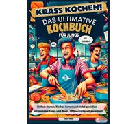 Krass Kochen! Das ultimative Kochbuch für Jungs: Einfache Rezepte, Kochen lernen und stabil genießen - mit genialen Fotos und Beats, Offline-Kochspaß garantiert!