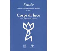 Kratèr. Quaderni di culture e tradizioni spirituali (2021). Ediz. illustrata. Vol. 1: Corpi di luce.