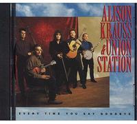 Krauss, Alison & The Union Station - Every Time You Say Goodbye